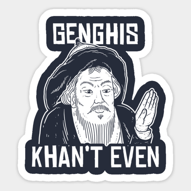 Genghis Can't Even Magnet by dumbshirts
