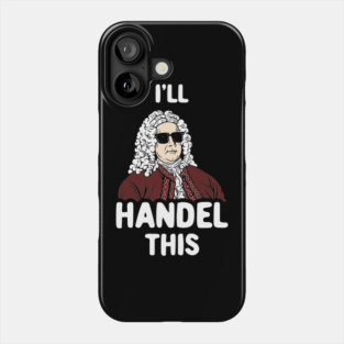I'll Handel This Phone Case
