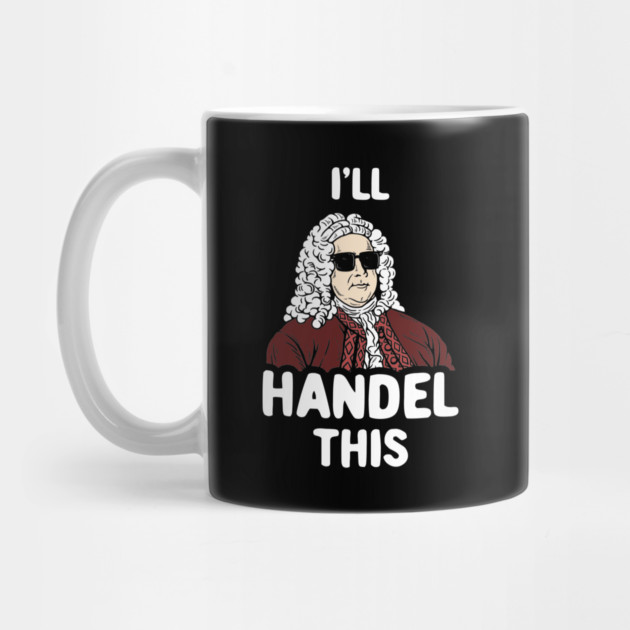 I'll Handel This by dumbshirts