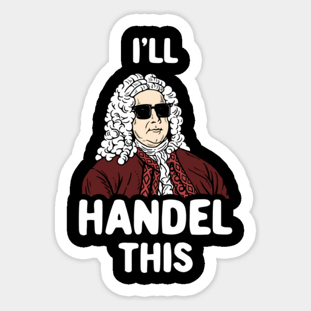 I'll Handel This Sticker by dumbshirts