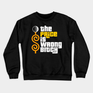The Price is Wrong Bitch! Crewneck Sweatshirt