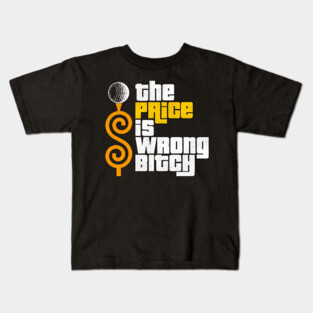 The Price is Wrong Bitch! Kids T-Shirt