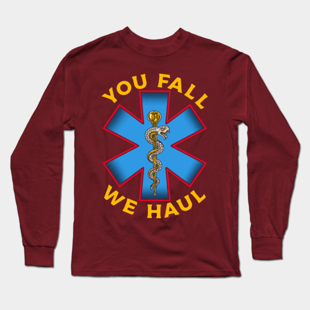 First Responder Paramedic EMS Ambulance You Fall We Haul EMT Long Sleeve T-Shirt by belownormal