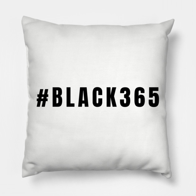 Black 365, Black History, Black culture, Black Lives Matter Pillow by UrbanLifeApparel