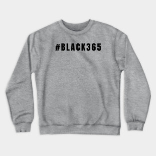 Black 365, Black History, Black culture, Black Lives Matter Crewneck Sweatshirt