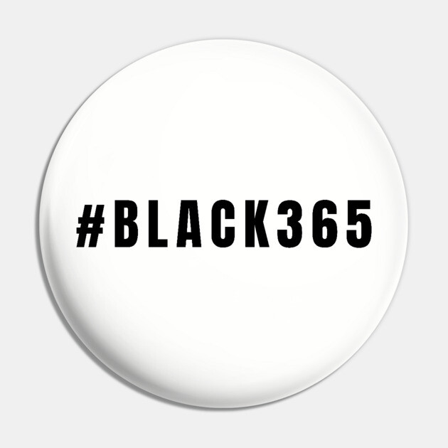 Black 365, Black History, Black culture, Black Lives Matter Pin by UrbanLifeApparel