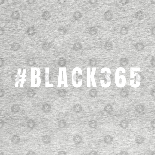 Black 365, Black History, Black culture, Black Lives Matter, Black and white by UrbanLifeApparel