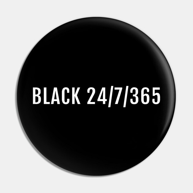 Black 24/7/365, Black History, Black culture, Black Lives Matter Pin by UrbanLifeApparel