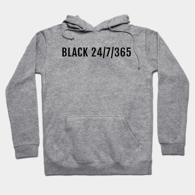 Black 24/7/365, Black History, Black culture, Black Lives Matter, Black Hoodie by UrbanLifeApparel