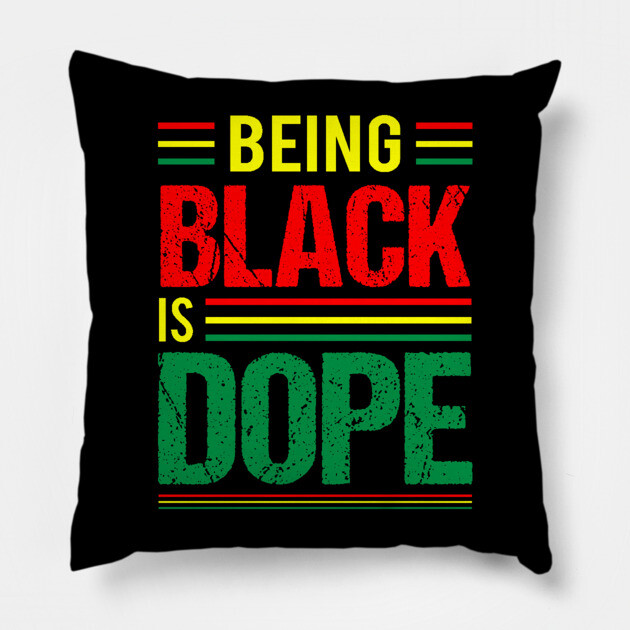 Being Black is Dope, Black History, Black Culture Pillow by UrbanLifeApparel