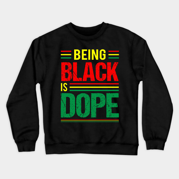 Being Black is Dope, Black History, Black Culture Crewneck Sweatshirt by UrbanLifeApparel