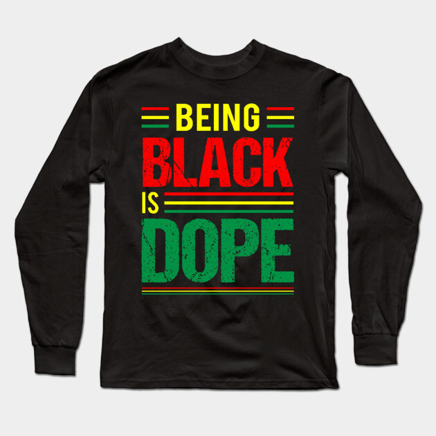 Being Black is Dope, Black History, Black Culture Long Sleeve T-Shirt by UrbanLifeApparel