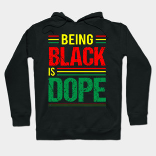 Being Black is Dope, Black History, Black Culture Hoodie