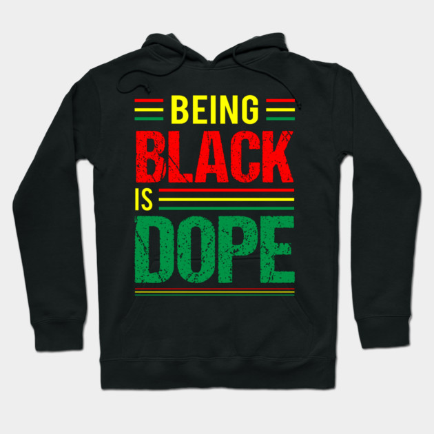 Being Black is Dope, Black History, Black Culture Hoodie by UrbanLifeApparel