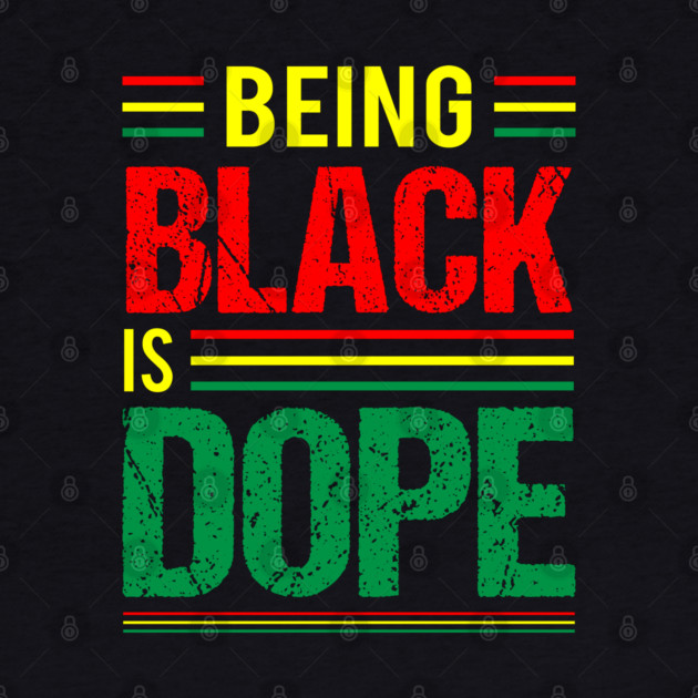 Being Black is Dope, Black History, Black Culture by UrbanLifeApparel