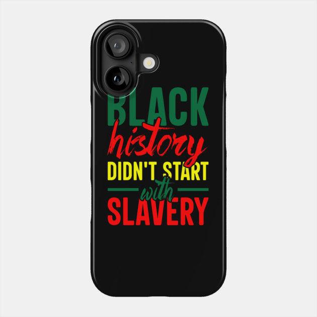 Black History didn't start with slavery, Black History, Black Culture Phone Case by UrbanLifeApparel
