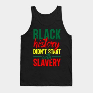 Black History didn't start with slavery, Black History, Black Culture Tank Top