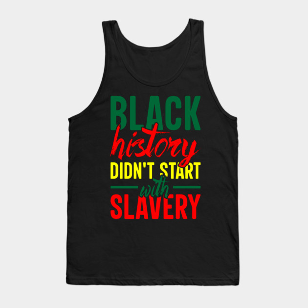 Black History didn't start with slavery, Black History, Black Culture Tank Top by UrbanLifeApparel