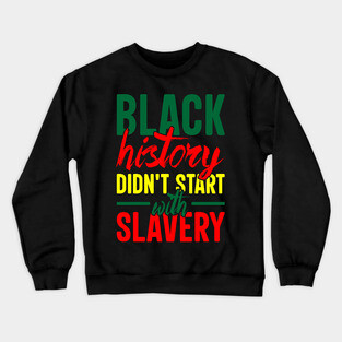 Black History didn't start with slavery, Black History, Black Culture Crewneck Sweatshirt