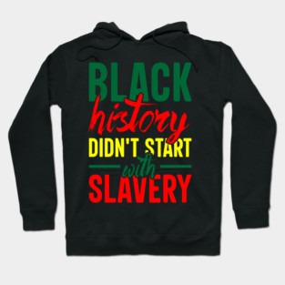 Black History didn't start with slavery, Black History, Black Culture Hoodie