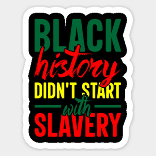 Black History didn't start with slavery, Black History, Black Culture Sticker