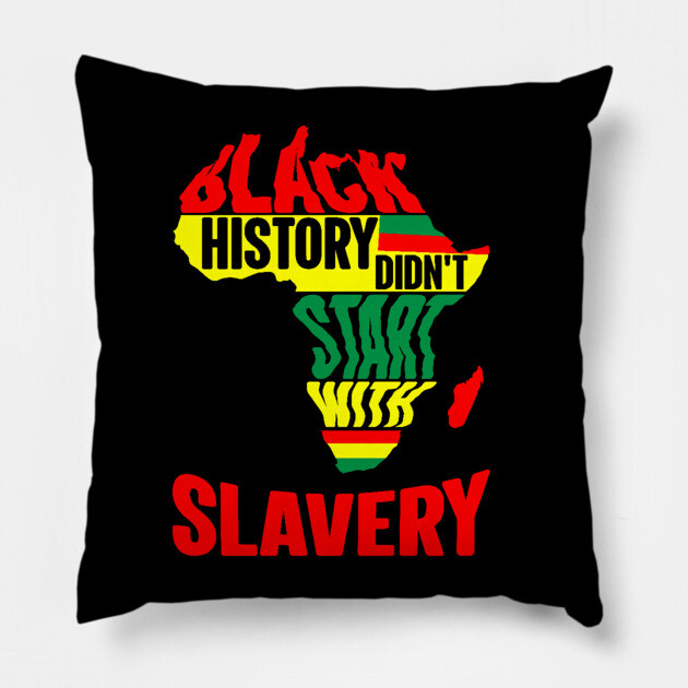 Black History didn't start with slavery, Black History, Africa Pillow by UrbanLifeApparel