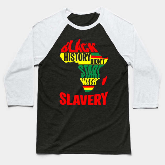 Black History didn't start with slavery, Black History, Africa Baseball T-Shirt by UrbanLifeApparel