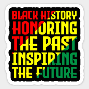 Black History honoring the past inspiring the future, Black History, Black Culture Sticker