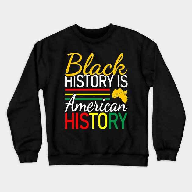 Black History is American History, Black History, Black lives matter Crewneck Sweatshirt by UrbanLifeApparel