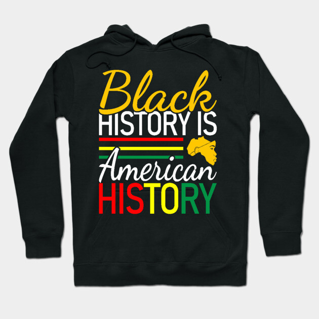 Black History is American History, Black History, Black lives matter Hoodie by UrbanLifeApparel