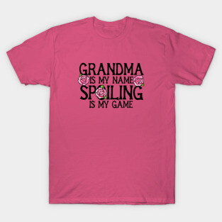 Grandma is my name spoiling is my game T-Shirt