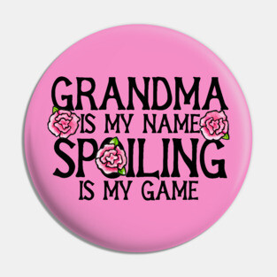 Grandma is my name spoiling is my game Pin