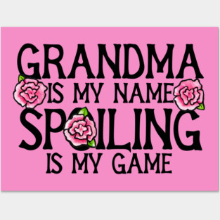 Grandma is my name spoiling is my game Posters and Art