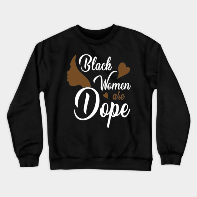 Black Women are Dope, Black History, Black lives matter Crewneck Sweatshirt by UrbanLifeApparel