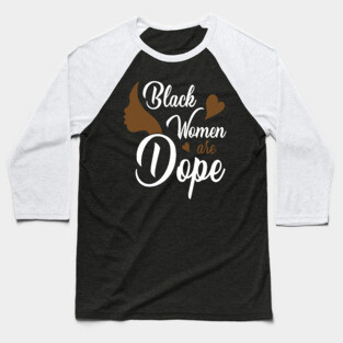Black Women are Dope, Black History, Black lives matter Baseball T-Shirt