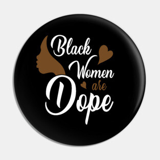 Black Women are Dope, Black History, Black lives matter Pin