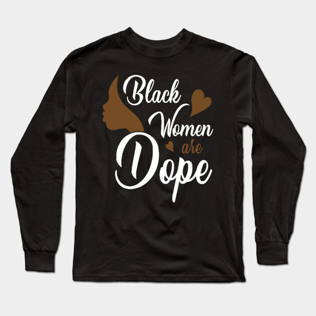 Black Women are Dope, Black History, Black lives matter Long Sleeve T-Shirt by UrbanLifeApparel