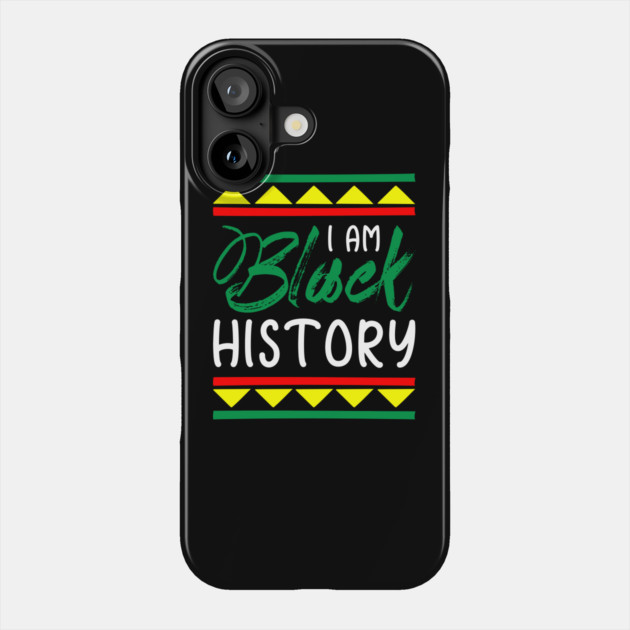 I am black history, Black History, Black lives matter Phone Case by UrbanLifeApparel