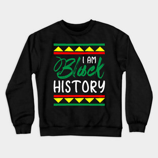 I am black history, Black History, Black lives matter Crewneck Sweatshirt