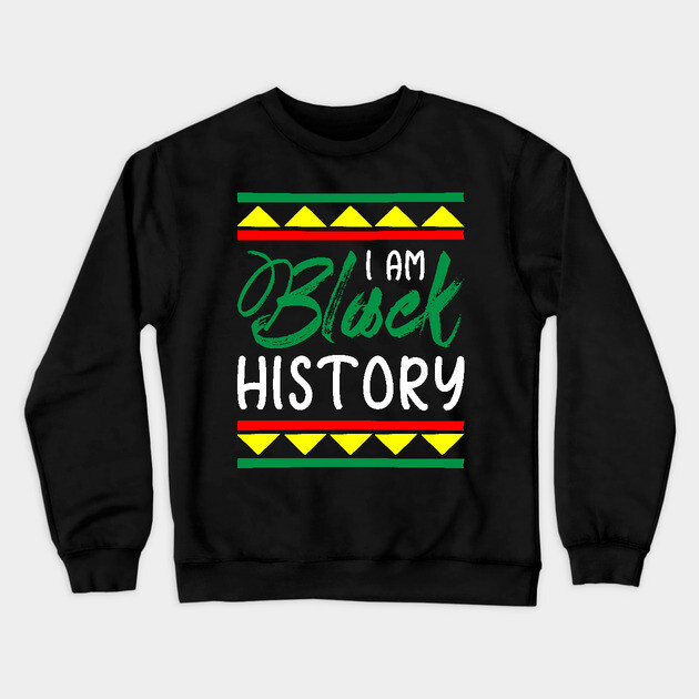I am black history, Black History, Black lives matter Crewneck Sweatshirt by UrbanLifeApparel