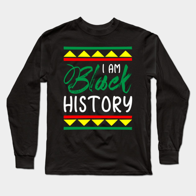 I am black history, Black History, Black lives matter Long Sleeve T-Shirt by UrbanLifeApparel