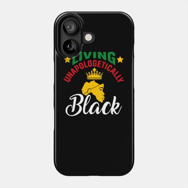 Living Unapologetically Black, Black History, Black lives matter Phone Case by UrbanLifeApparel