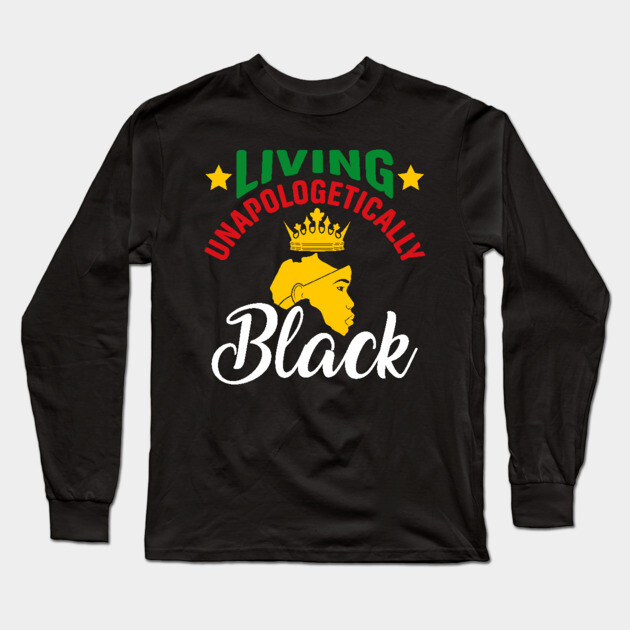 Living Unapologetically Black, Black History, Black lives matter Long Sleeve T-Shirt by UrbanLifeApparel