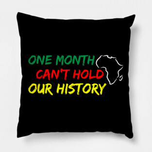 One Month Can't Hold our History, Black History, Black lives matter Pillow
