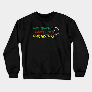 One Month Can't Hold our History, Black History, Black lives matter Crewneck Sweatshirt