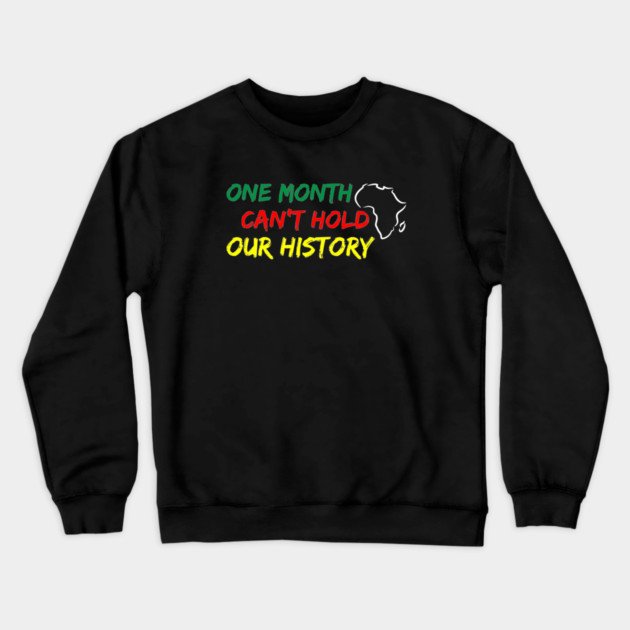 One Month Can't Hold our History, Black History, Black lives matter Crewneck Sweatshirt by UrbanLifeApparel