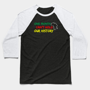 One Month Can't Hold our History, Black History, Black lives matter Baseball T-Shirt