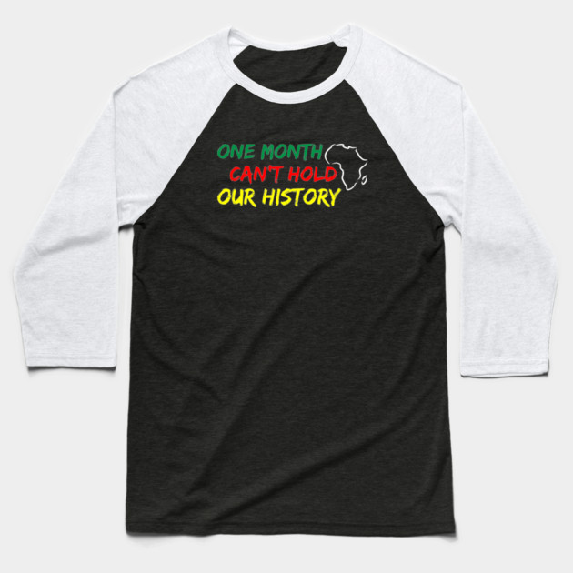 One Month Can't Hold our History, Black History, Black lives matter Baseball T-Shirt by UrbanLifeApparel