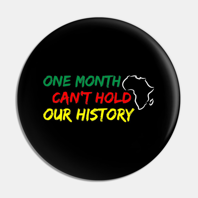 One Month Can't Hold our History, Black History, Black lives matter Pin by UrbanLifeApparel