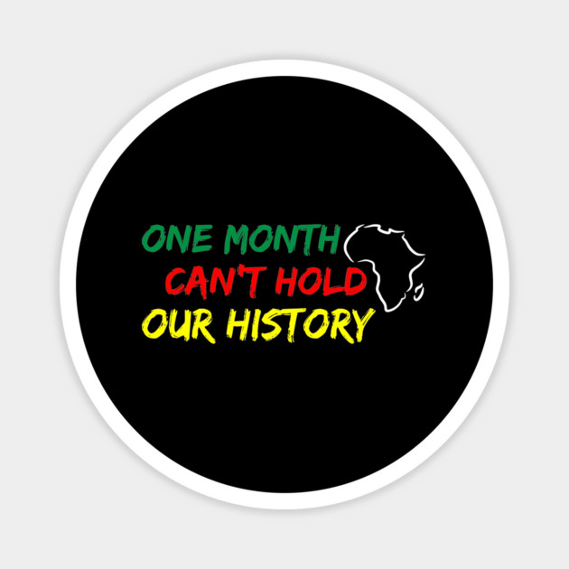 One Month Can't Hold our History, Black History, Black lives matter Magnet by UrbanLifeApparel